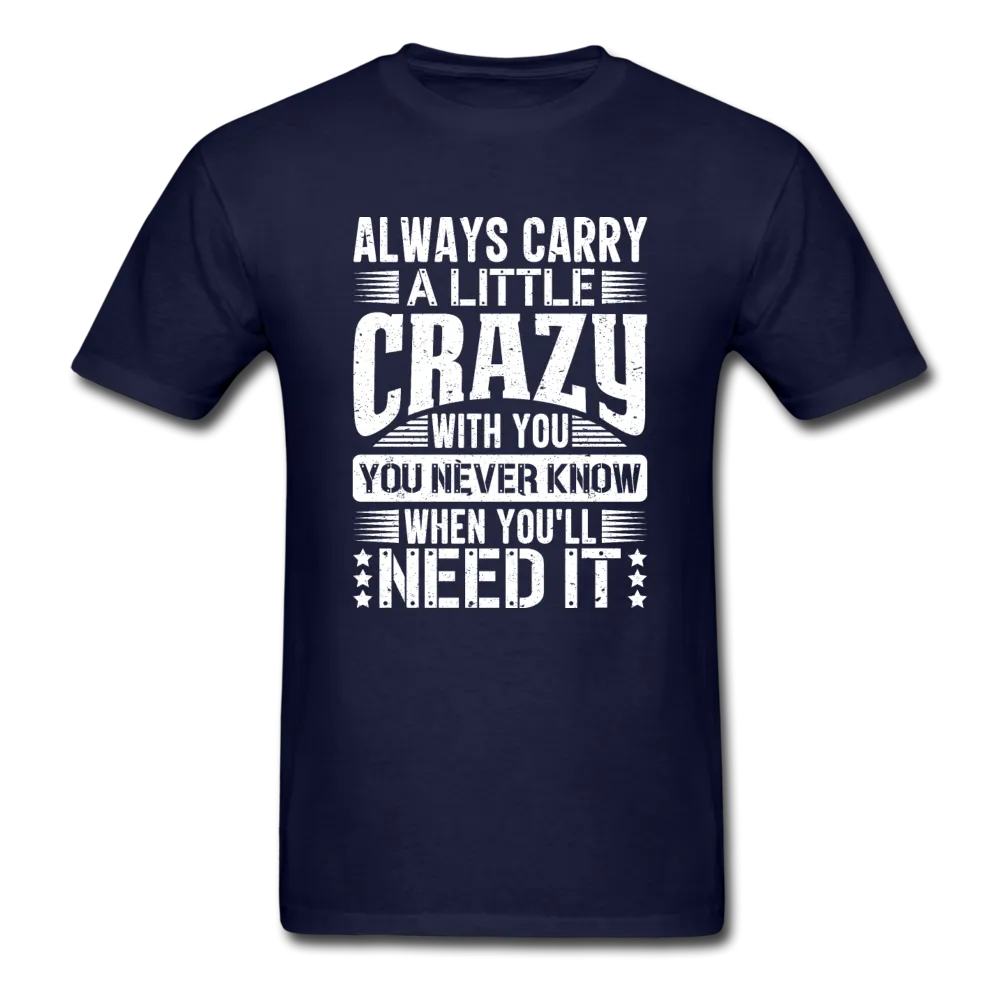 Always Carry A Little Crazy With You Men's Funny T-Shirt